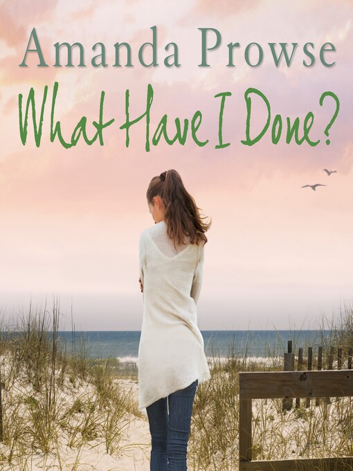 Title details for What Have I Done? by Amanda Prowse - Available